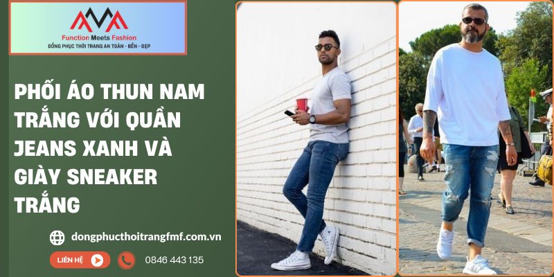 Phối áo thun nam trắng với quần jeans xanh và giày sneaker trắng